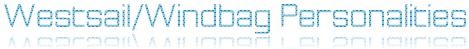 Westsail/Windbag Personalities Westsail/Windbag Personalities