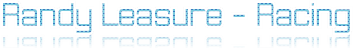 Randy Leasure - Racing Randy Leasure - Racing